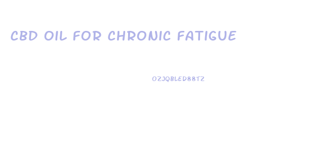 Cbd Oil For Chronic Fatigue