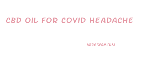 Cbd Oil For Covid Headache