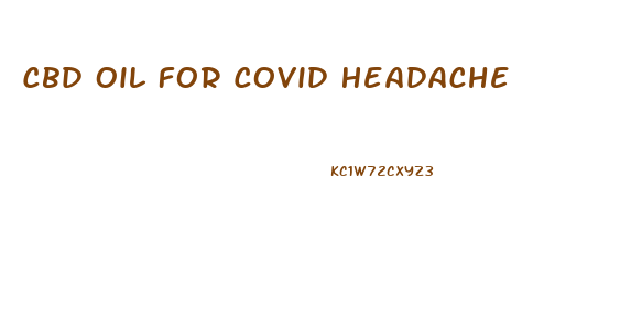 Cbd Oil For Covid Headache