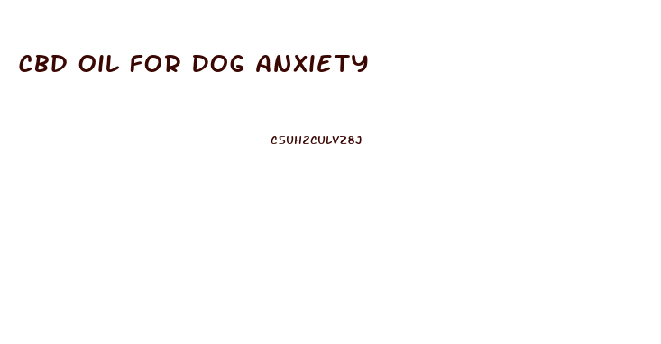 Cbd Oil For Dog Anxiety