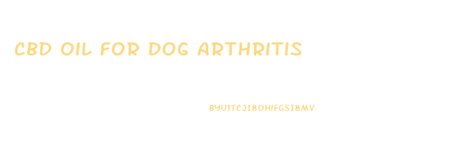Cbd Oil For Dog Arthritis