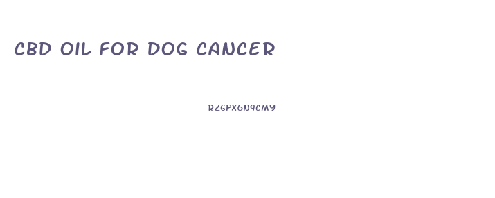 Cbd Oil For Dog Cancer