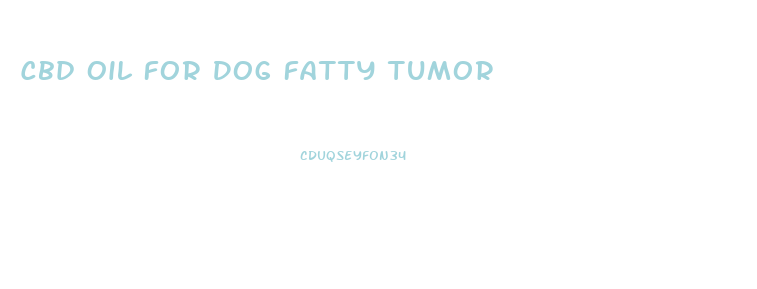 Cbd Oil For Dog Fatty Tumor