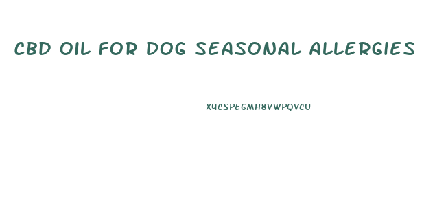 Cbd Oil For Dog Seasonal Allergies