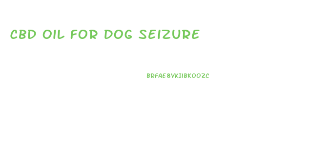 Cbd Oil For Dog Seizure