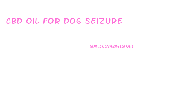 Cbd Oil For Dog Seizure