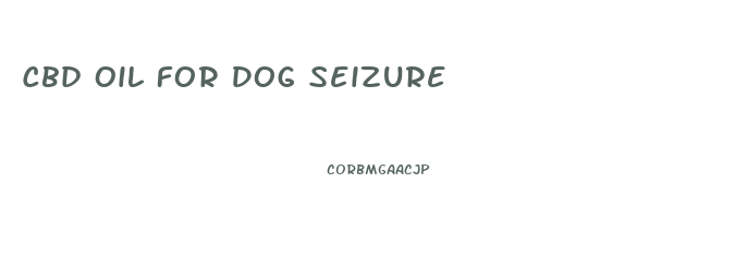Cbd Oil For Dog Seizure