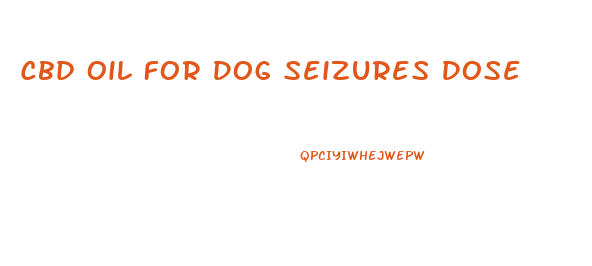 Cbd Oil For Dog Seizures Dose