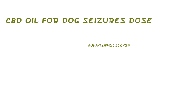 Cbd Oil For Dog Seizures Dose