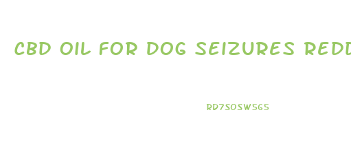 Cbd Oil For Dog Seizures Reddit