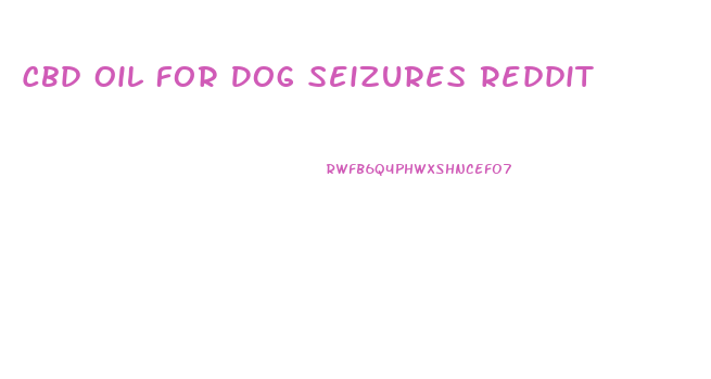 Cbd Oil For Dog Seizures Reddit