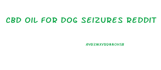 Cbd Oil For Dog Seizures Reddit