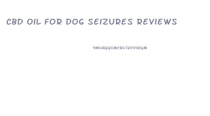 Cbd Oil For Dog Seizures Reviews