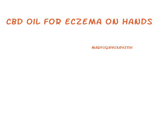 Cbd Oil For Eczema On Hands