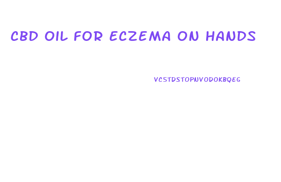 Cbd Oil For Eczema On Hands