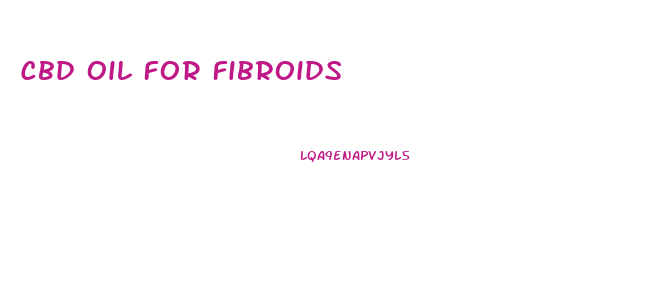 Cbd Oil For Fibroids