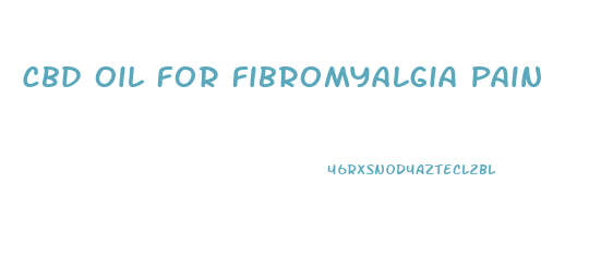 Cbd Oil For Fibromyalgia Pain