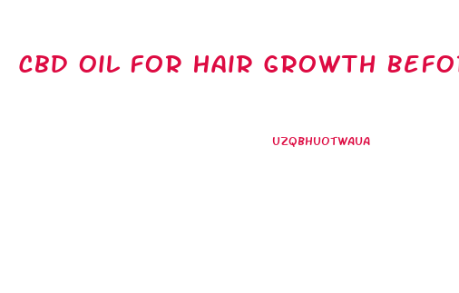 Cbd Oil For Hair Growth Before And After