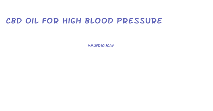 Cbd Oil For High Blood Pressure