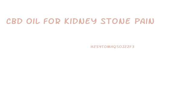 Cbd Oil For Kidney Stone Pain