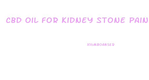 Cbd Oil For Kidney Stone Pain