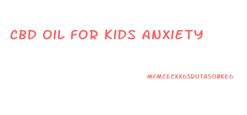 Cbd Oil For Kids Anxiety
