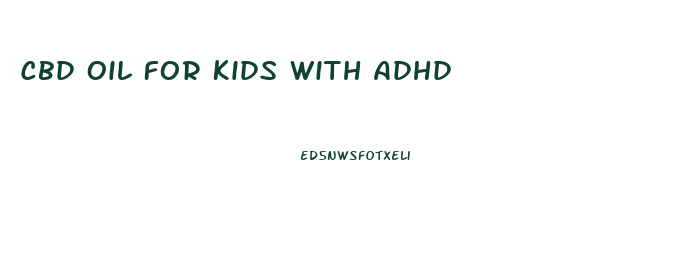 Cbd Oil For Kids With Adhd