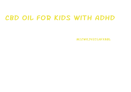 Cbd Oil For Kids With Adhd
