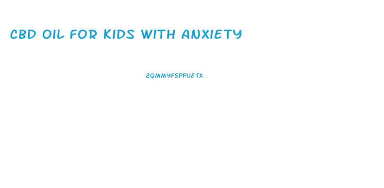 Cbd Oil For Kids With Anxiety