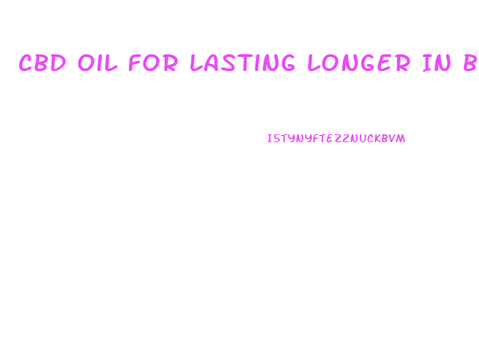 Cbd Oil For Lasting Longer In Bed