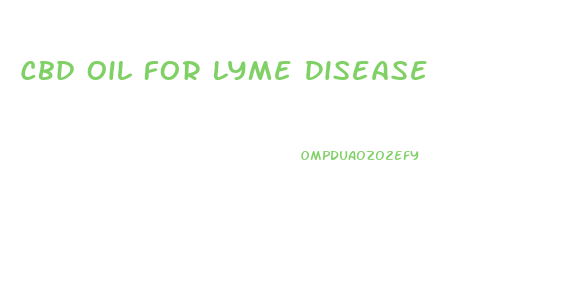 Cbd Oil For Lyme Disease