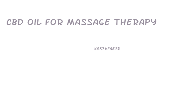 Cbd Oil For Massage Therapy