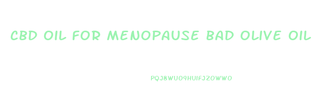 Cbd Oil For Menopause Bad Olive Oil For Menopause 2023