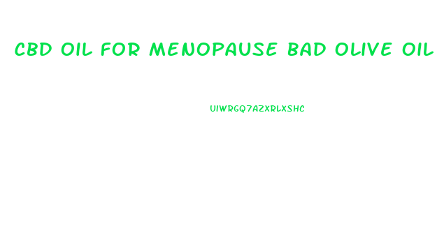 Cbd Oil For Menopause Bad Olive Oil For Menopause 2023