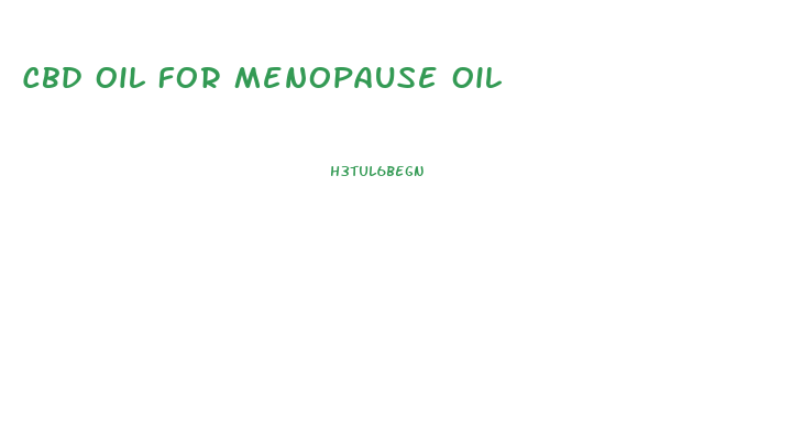 Cbd Oil For Menopause Oil