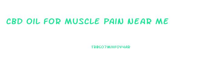 Cbd Oil For Muscle Pain Near Me
