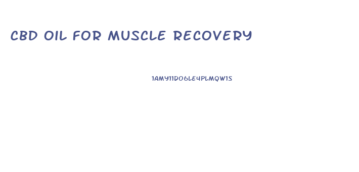 Cbd Oil For Muscle Recovery