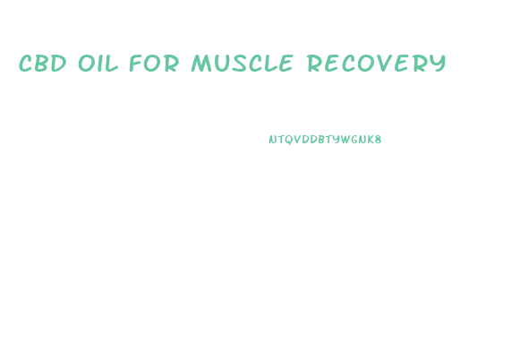 Cbd Oil For Muscle Recovery