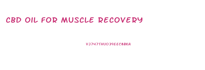 Cbd Oil For Muscle Recovery