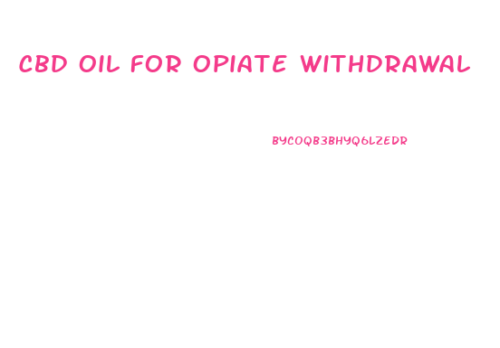 Cbd Oil For Opiate Withdrawal