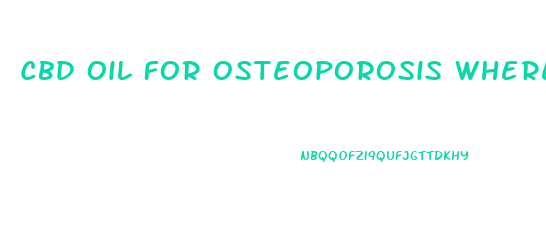 Cbd Oil For Osteoporosis Where To Buy