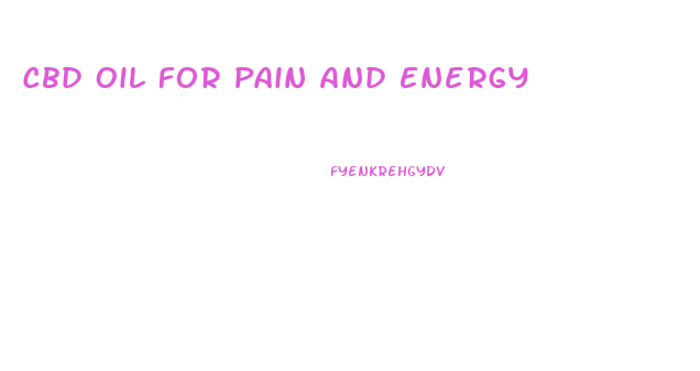 Cbd Oil For Pain And Energy