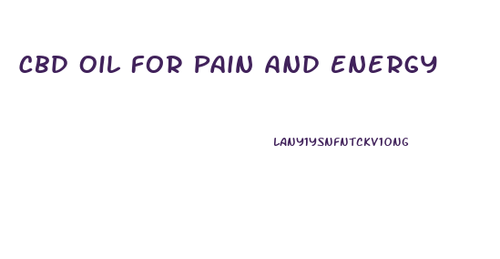 Cbd Oil For Pain And Energy