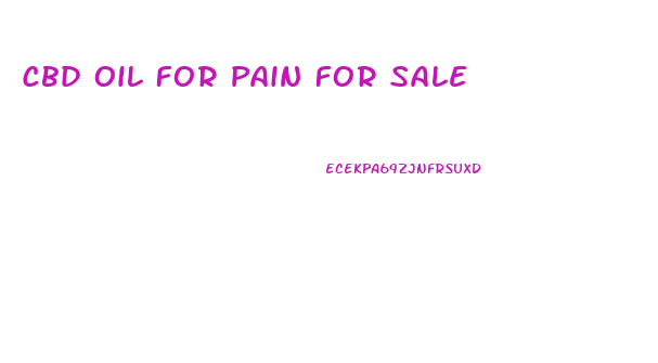 Cbd Oil For Pain For Sale