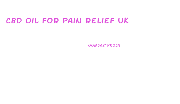 Cbd Oil For Pain Relief Uk