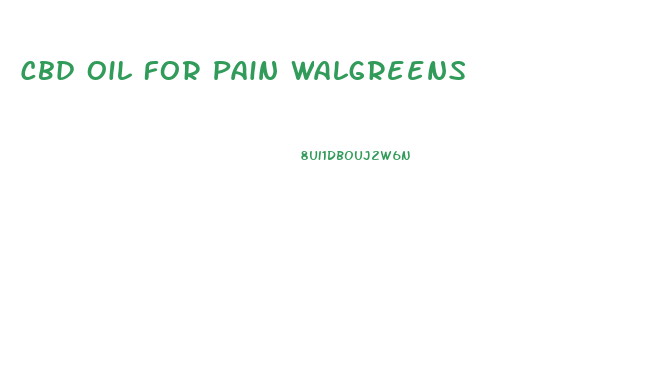 Cbd Oil For Pain Walgreens