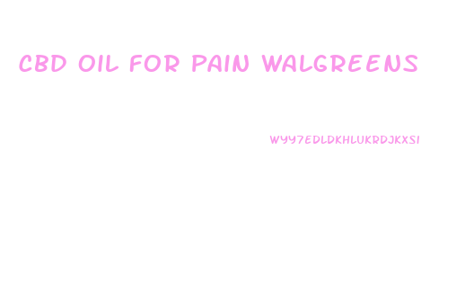 Cbd Oil For Pain Walgreens
