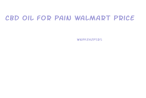 Cbd Oil For Pain Walmart Price
