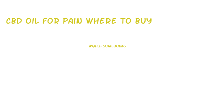 Cbd Oil For Pain Where To Buy