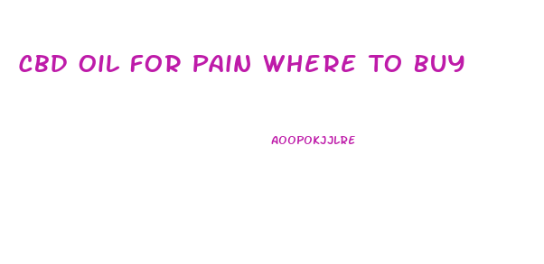 Cbd Oil For Pain Where To Buy